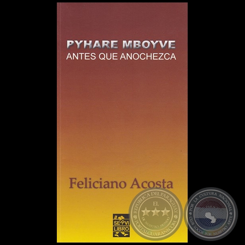 PYHARE MBOYVE = ANTES QUE ANOCHEZCA - Autor: FELICIANO ACOSTA ALCARAZ - Ao 2016